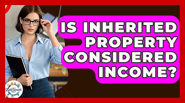 Is Inherited Property Considered Income? - Get Retirement Help