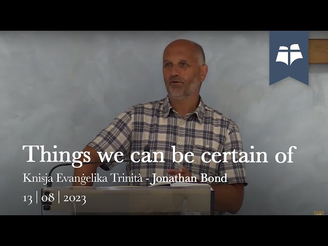 Things we can be certain of - 1 John 5.10-21- Pastor Jonathan Bond