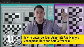 How To Optomize Your Blueprints And Memory Managment (Hard and Soft Refrences).