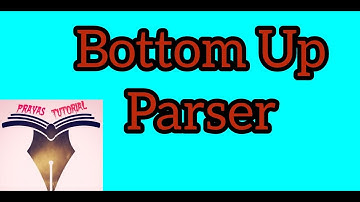 Bottom up Parsing Part 1 (C19)