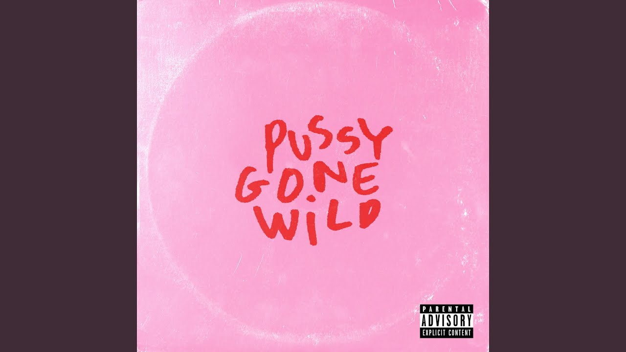 Pussy Gone Wild YouTube Music Pussy Gone Wild YouTube Music