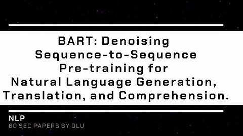 60sec papers - ​​BART: Denoising S2S Pre-Training for NLG, Translation, and Comprehension