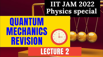 Quantum Mechanics Revision| IIT-JAM 2022 SPECIAL | leture-2 | Part-2