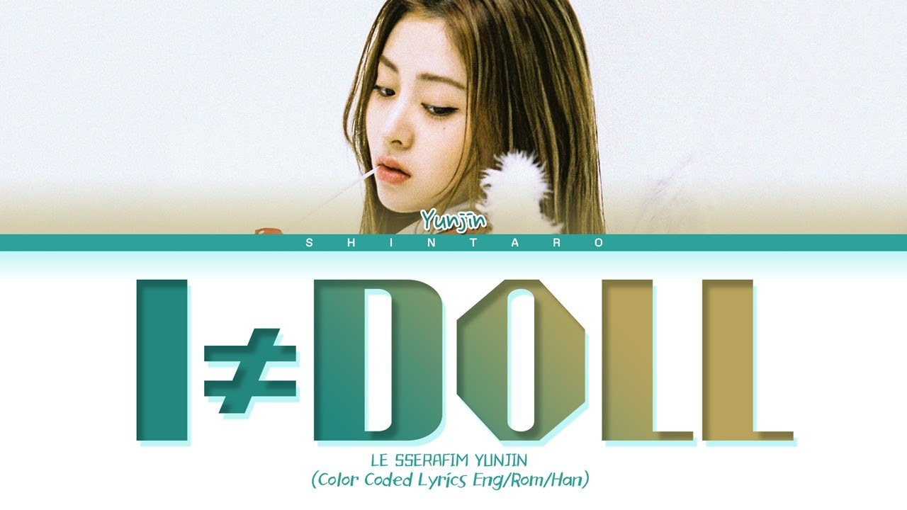 LE SSERAFIM Yunjin I ≠ DOLL Lyrics (Color Coded Lyrics Eng/Rom/Han/가사