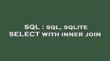 SQL : sql, sqlite SELECT with inner join