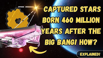 James Webb Telescope Discovers Star Clusters from 460 Million Years After the Big Bang ! How?