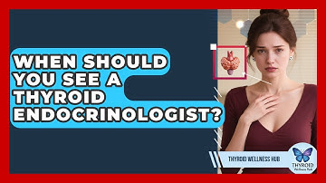When Should You See A Thyroid Endocrinologist? - Thyroid Wellness Hub