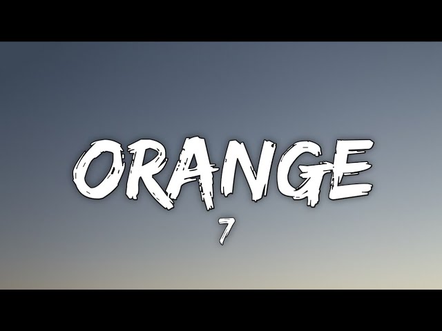 7 - Orange (Lyrics/Lirik) class=