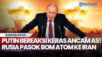 Putin Bereaksi Keras Ancam AS! Rusia Siaga Pasok Bom Atom ke Iran