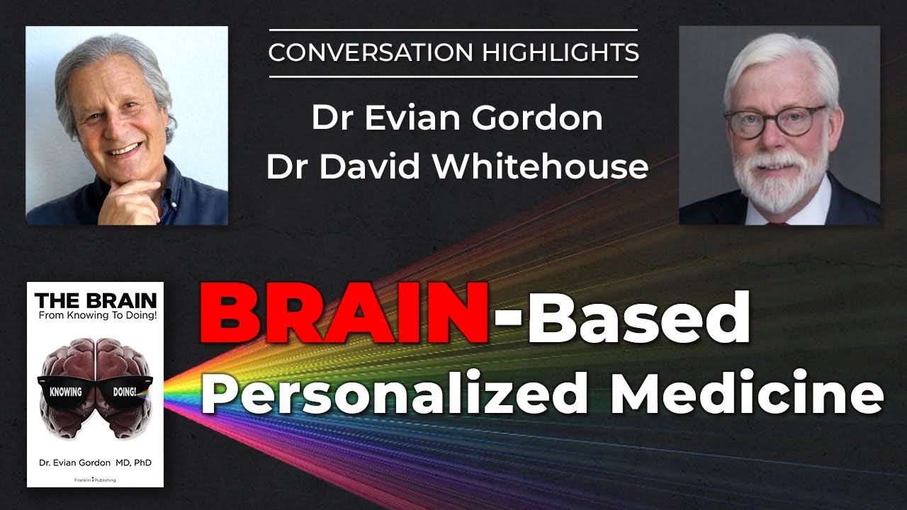 Brain-Based Personalized Medicine - Dr. Evian Gordon & Dr David Whitehouse - Conversation Highlights