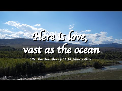 Here is Love, vast as the ocean _ Robin Mark/The Mandate Men Of Faith