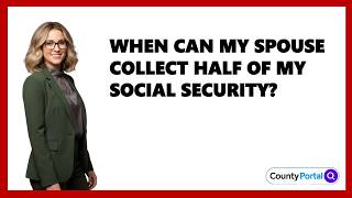 When Can My Spouse Collect Half Of My Social Security?