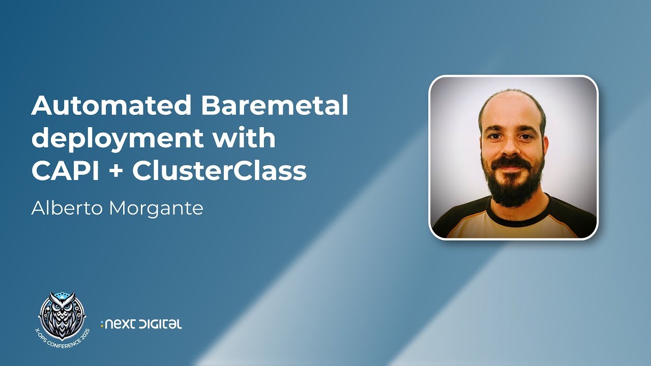 Alberto Morgante - Automated Baremetal deployment with CAPI + ClusterClass - X-OPS Conference 25
