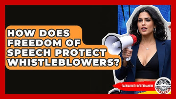 How Does Freedom Of Speech Protect Whistleblowers? - Learn About Libertarianism