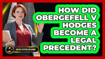 How Did Obergefell V Hodges Become A Legal Precedent? - Justice System Explained