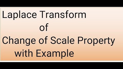 Laplace Transform of Change of Scale Property with Example