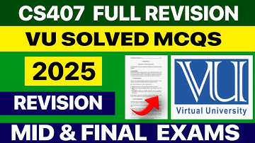 CS407 Full Revision | Midterm & Final Exam Solved MCQs With Explanation | Virtual University