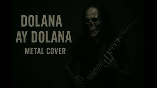 Dolana Ay Dolana (Metal Cover) Kardeş Payı - Feyyza Versiyonu Resimi
