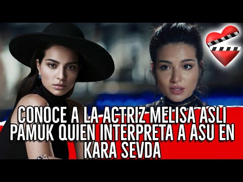 Conoce a la actriz MELISA ASLI PAMUK quien interpreta a ASU en Kara Sevda  AMOR ETERNO