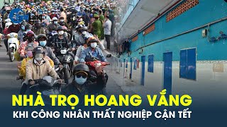 Những khu nhà trọ tiêu điều vì công nhân thất nghiệp | CafeLand