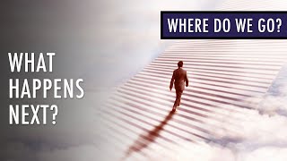 Where Do We Go When We Die? | Unveiled