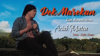 ACIAK MATOA - DEK MAREKAN Cipt. Ridwan Idma || Official Musik Video