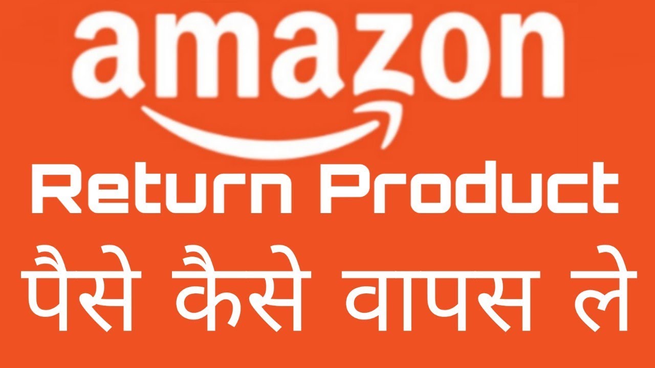 Amazon Product Return And Refund How To Return Amazon Items In Hindi 