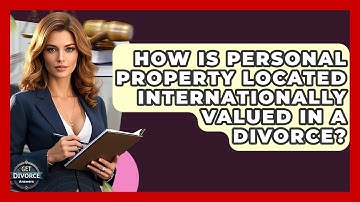 How Is Personal Property Located Internationally Valued In A Divorce? - Get Divorce Answers