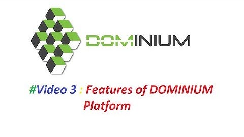 #Video 3 : Features of DOMINIUM Platform