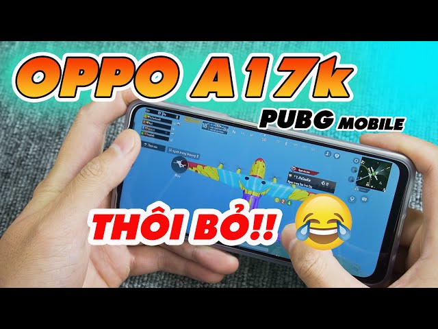 OPPO A17k Trải Nghiệm Vui PUBG Mobile! Thôi Bỏ!!