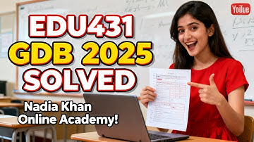 edu431 gdb solution fall 2025 by Nadia Khan Online Academy / edu 431 GDB solution 2025