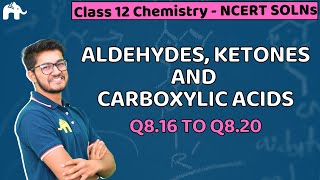 Aldehydes Ketones and Carboxylic Acids Class 12 Chemistry Revised NCERT Solutions Chapter 8 Q.16-20