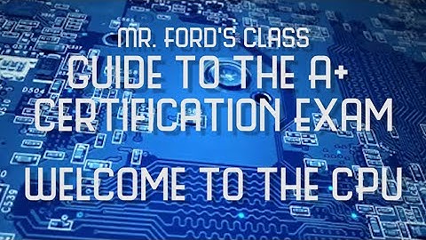 Welcome to CPU Series: Guide to the A+ Certification Exam (04:01)
