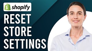 How To Reset Shopify Store Settings How Do I Shopify Store Settings?
