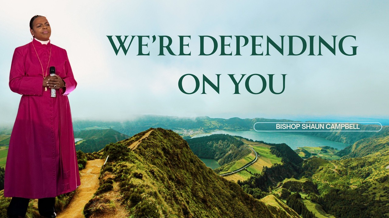 "We're Depending On You" ~ Bishop Dr. Shaun Campbell