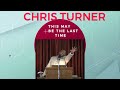 Chris Turner – This May Be The Last Time