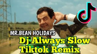 Dj Always Slow Tiktok Remix  Virall Mr.Bean | Dj Always Mr.Bean Slow Tiktok Remix Terbaru 2021