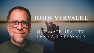 John Vervaeke: Ultimate Reality - God and Beyond