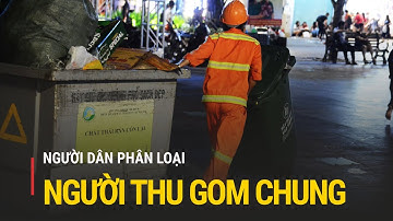 Người dân phân loại rác, người thu gom lại... đổ chung vào một thùng | Truyền hình Quốc hội Việt Nam
