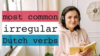 100 most common irregular Dutch verbs conjugated