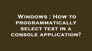 Windows : How to programmatically select text in a console application?