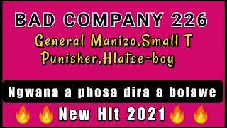 Bad Company 226_Ngwana a phosa dira a bolawe (New Hit 2021)_General Manizo,Small T,Punisher&Hlatseb