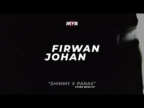 Firwan Johan - SHIMMY x PANAS (Cover Mash-Up)
