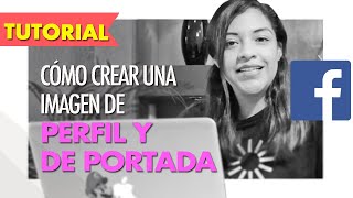 Cómo crear una imagen de perfil y portada para Facebook | TUTORIAL - thptnganamst.edu.vn