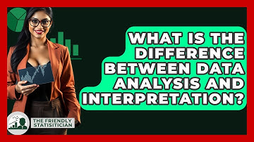 What Is The Difference Between Data Analysis And Interpretation? - The Friendly Statistician
