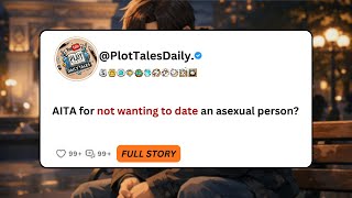 AITA for not wanting to date an asexual person? | Reddit Stories
