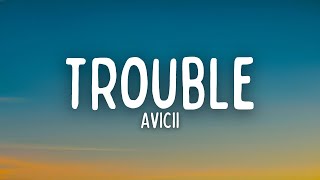 Avicii - Trouble (Lyrics)