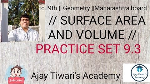 STD 9TH //GEOMETRY // SURFACE AREA AND VOLUME //PRACTICE SET 9.3 //MAHARASHTRA BOARD //