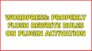 Wordpress: Properly flush rewrite rules on plugin activation