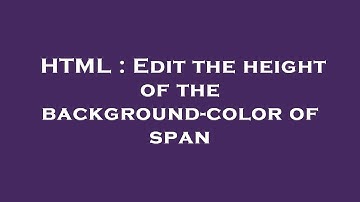 HTML : Edit the height of the background-color of span